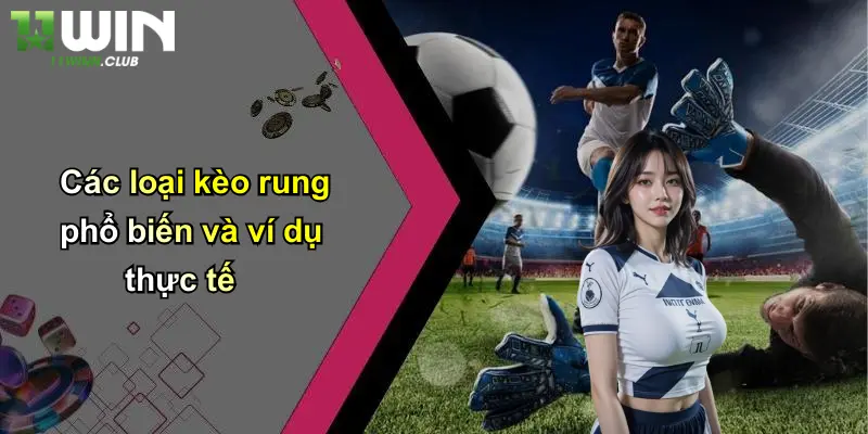 Các loại kèo rung phổ biến và ví dụ thực tế