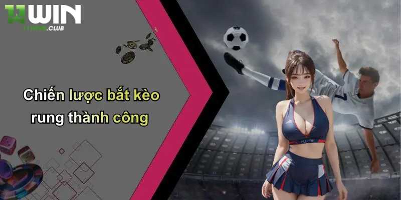 Chiến lược bắt kèo rung thành công