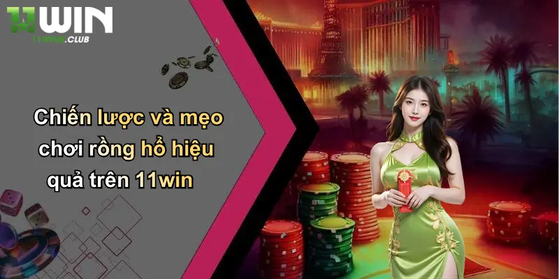 Chiến lược và mẹo chơi rồng hổ hiệu quả trên 11win