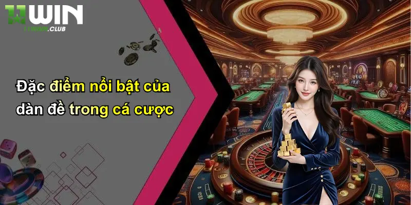 Đặc điểm nổi bật của dàn đề trong cá cược