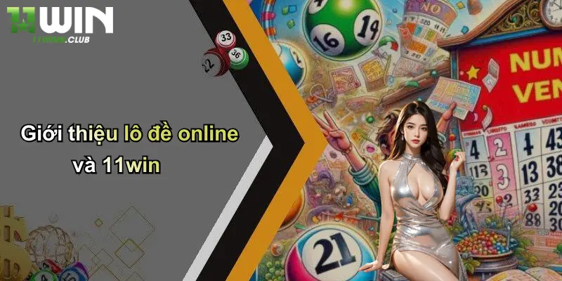 Giới thiệu lô đề online và 11win