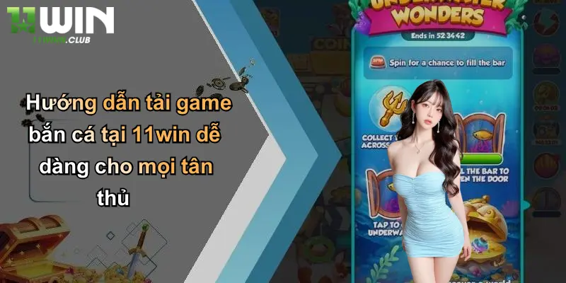 Hướng dẫn tải game bắn cá tại 11win dễ dàng cho mọi tân thủ