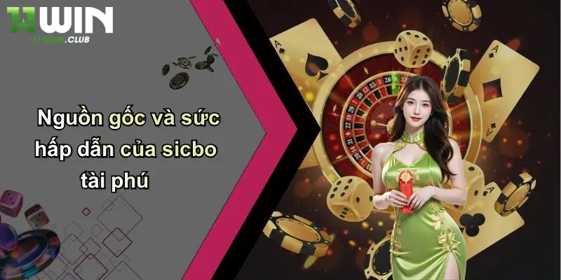 Nguồn gốc và sức hấp dẫn của sicbo tài phú
