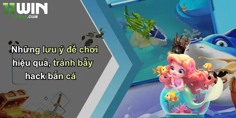 Những lưu ý để chơi hiệu quả, tránh bẫy hack bắn cá