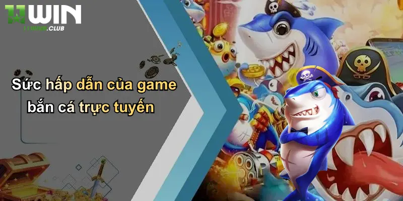 Sức hấp dẫn của game bắn cá trực tuyến