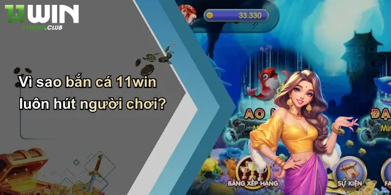 Vì sao bắn cá 11win luôn hút người chơi?